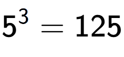 A LaTex expression showing 5 to the power of 3 = 125
