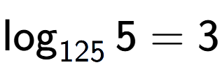A LaTex expression showing \log sub 125 5 = 3