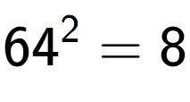 A LaTex expression showing 64 to the power of 2 = 8