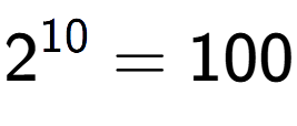 A LaTex expression showing 2 to the power of 10 = 100