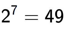 A LaTex expression showing 2 to the power of 7 = 49