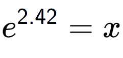 A LaTex expression showing e to the power of 2.42 = x