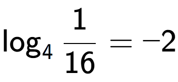 A LaTex expression showing \log sub 4 1 over 16 = -2