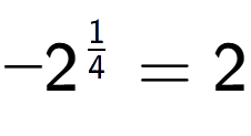 A LaTex expression showing -2 to the power of 1 over 4 = 2