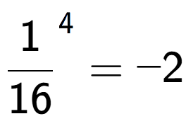 A LaTex expression showing 1 over 16 to the power of 4 = -2