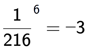 A LaTex expression showing 1 over 216 to the power of 6 = -3