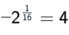 A LaTex expression showing -2 to the power of 1 over 16 = 4