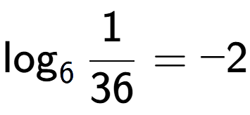 A LaTex expression showing \log sub 6 1 over 36 = -2