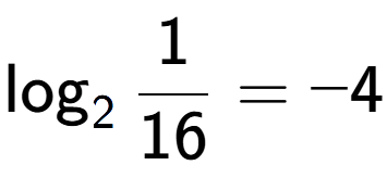 A LaTex expression showing \log sub 2 1 over 16 = -4