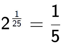 A LaTex expression showing 2 to the power of 1 over 25 = 1 over 5