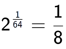 A LaTex expression showing 2 to the power of 1 over 64 = 1 over 8