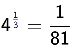 A LaTex expression showing 4 to the power of 1 over 3 = 1 over 81