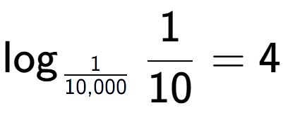A LaTex expression showing \log sub 1 over 10,000 1 over 10 = 4