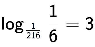 A LaTex expression showing \log sub 1 over 216 1 over 6 = 3