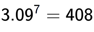 A LaTex expression showing 3.09 to the power of 7 = 408