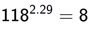 A LaTex expression showing 118 to the power of 2.29 = 8
