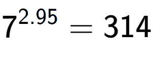 A LaTex expression showing 7 to the power of 2.95 = 314