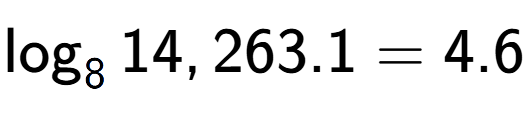 A LaTex expression showing \log sub 8 14,263.1 = 4.6