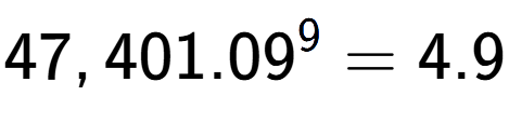 A LaTex expression showing 47,401.09 to the power of 9 = 4.9