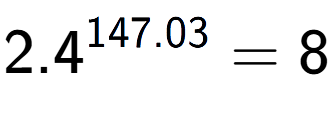 A LaTex expression showing 2.4 to the power of 147.03 = 8