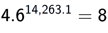 A LaTex expression showing 4.6 to the power of 14,263.1 = 8