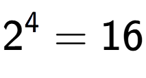 A LaTex expression showing 2 to the power of 4 = 16