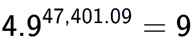 A LaTex expression showing 4.9 to the power of 47,401.09 = 9