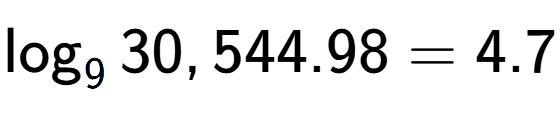 A LaTex expression showing \log sub 9 30,544.98 = 4.7