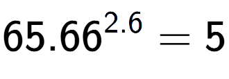 A LaTex expression showing 65.66 to the power of 2.6 = 5