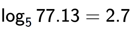 A LaTex expression showing \log sub 5 77.13 = 2.7