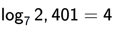 A LaTex expression showing \log sub 7 2,401 = 4