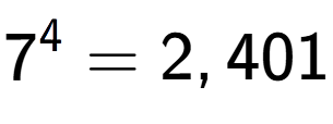 A LaTex expression showing 7 to the power of 4 = 2,401