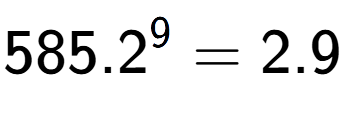 A LaTex expression showing 585.2 to the power of 9 = 2.9