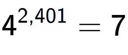 A LaTex expression showing 4 to the power of 2,401 = 7