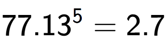 A LaTex expression showing 77.13 to the power of 5 = 2.7