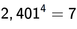 A LaTex expression showing 2,401 to the power of 4 = 7
