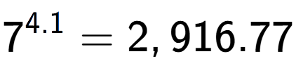 A LaTex expression showing 7 to the power of 4.1 = 2,916.77
