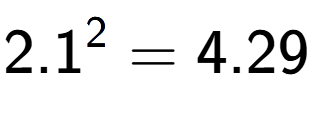 A LaTex expression showing 2.1 to the power of 2 = 4.29