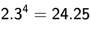 A LaTex expression showing 2.3 to the power of 4 = 24.25