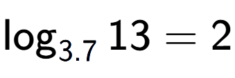 A LaTex expression showing \log sub 3.7 13 = 2