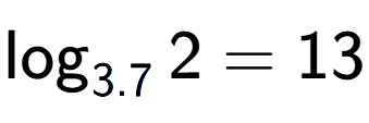 A LaTex expression showing \log sub 3.7 2 = 13