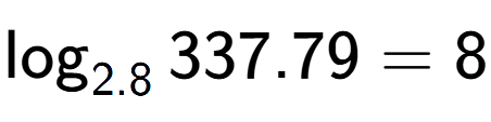 A LaTex expression showing \log sub 2.8 337.79 = 8