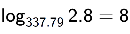 A LaTex expression showing \log sub 337.79 2.8 = 8