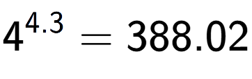 A LaTex expression showing 4 to the power of 4.3 = 388.02