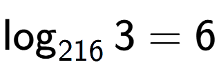 A LaTex expression showing \log sub 216 3 = 6