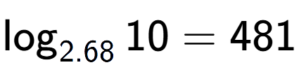A LaTex expression showing \log sub 2.68 10 = 481
