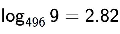 A LaTex expression showing \log sub 496 9 = 2.82