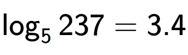 A LaTex expression showing \log sub 5 237 = 3.4