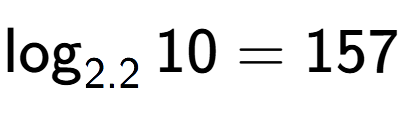 A LaTex expression showing \log sub 2.2 10 = 157