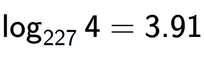 A LaTex expression showing \log sub 227 4 = 3.91